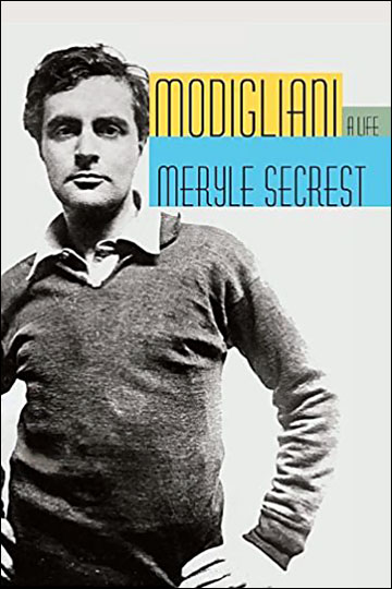 Modigliani: A Life by Merle Secrest