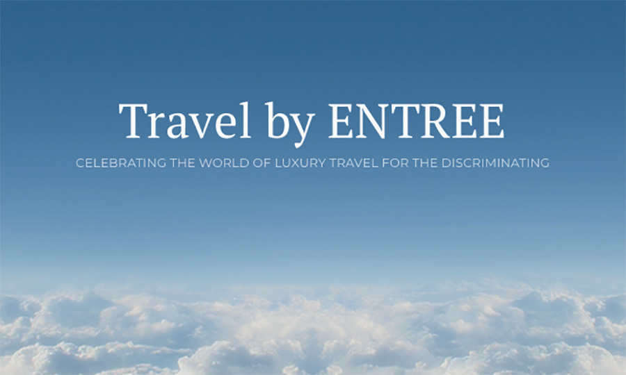 Travel by ENTREE: Celebrating the world of luxury travel for the discriminating